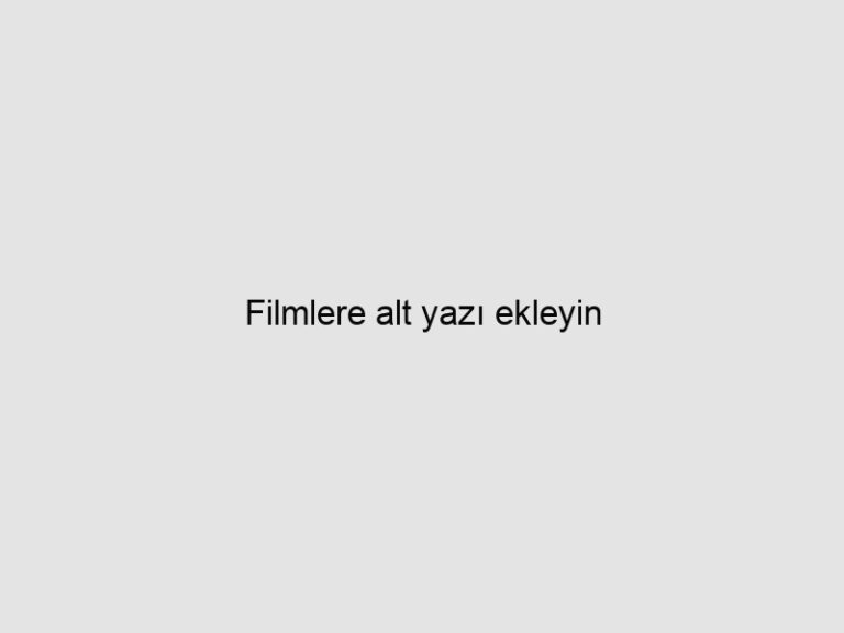 Filmlere altyazı ekleyin