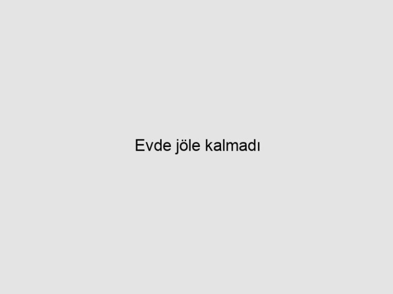 Evde jöle kalmadı