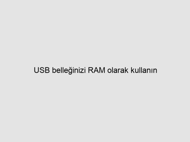USB belleğinizi RAM olarak kullanın
