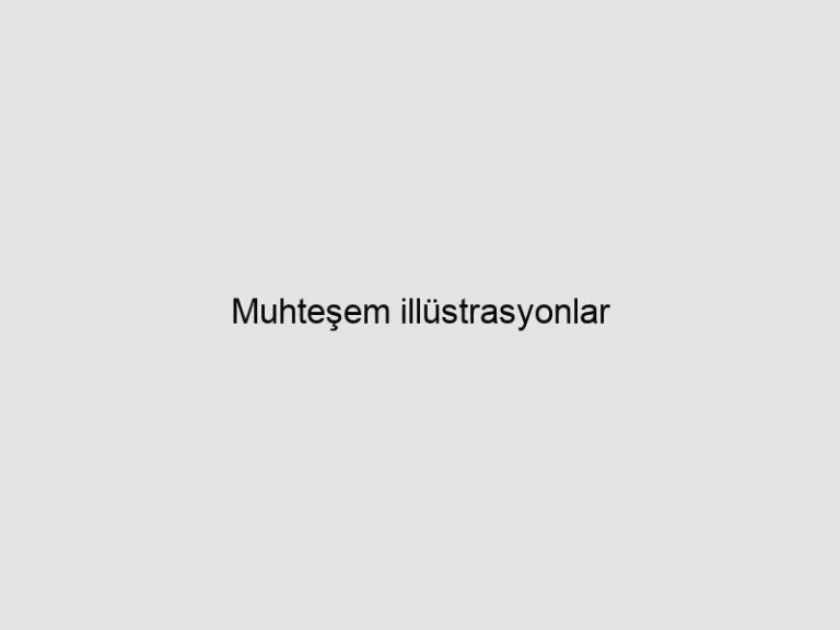 Read more about the article Muhteşem illüstrasyonlar