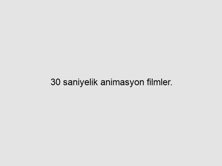 Read more about the article 30 saniyelik animasyon filmler.