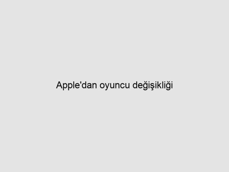 Apple'dan oyuncu değişikliği 16 Apple’dan oyuncu değişikliği