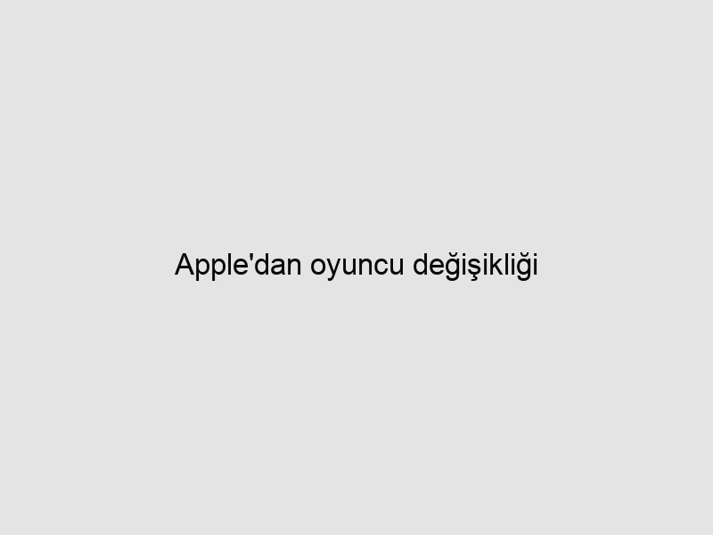 Apple'dan oyuncu değişikliği 1 wapt image 173