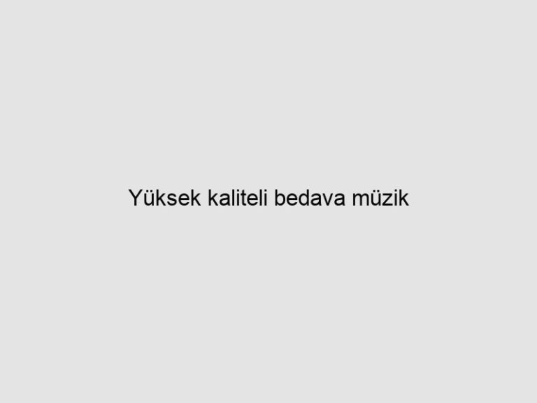 Yüksek kaliteli bedava müzik 13 Yüksek kaliteli bedava müzik