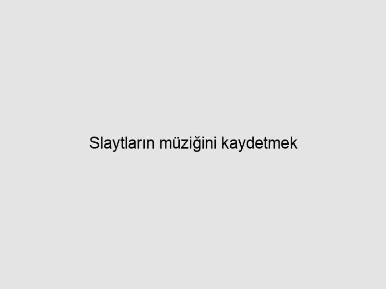 Slaytların müziğini kaydetmek 7 Slaytların müziğini kaydetmek