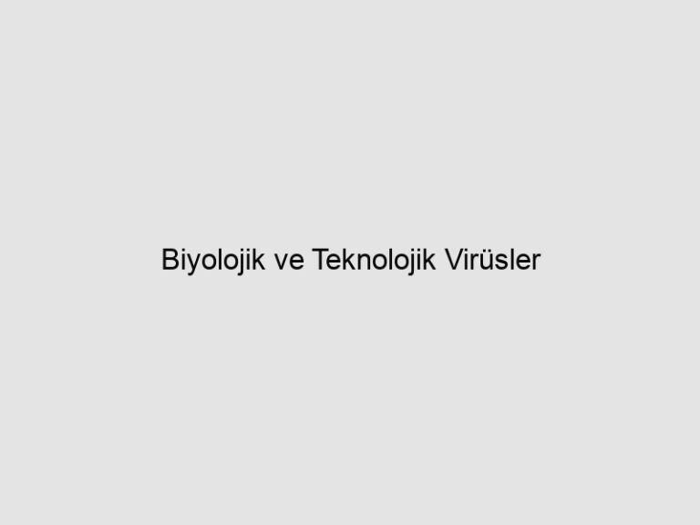 Read more about the article Biyolojik ve Teknolojik Virüsler