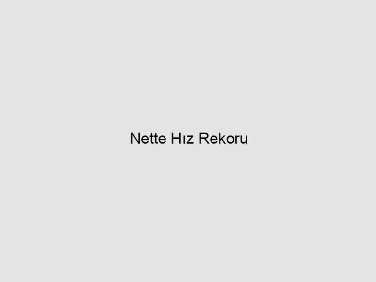 Read more about the article Nette Hız Rekoru