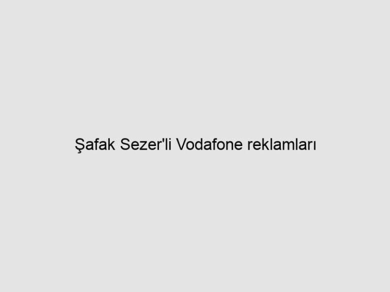 Read more about the article Şafak Sezer’li Vodafone reklamları