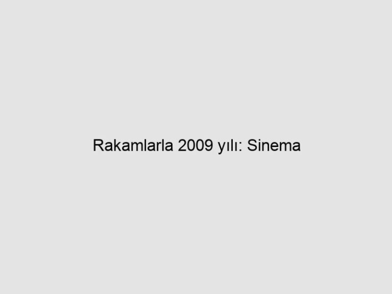 Rakamlarla 2009 yılı: Sinema