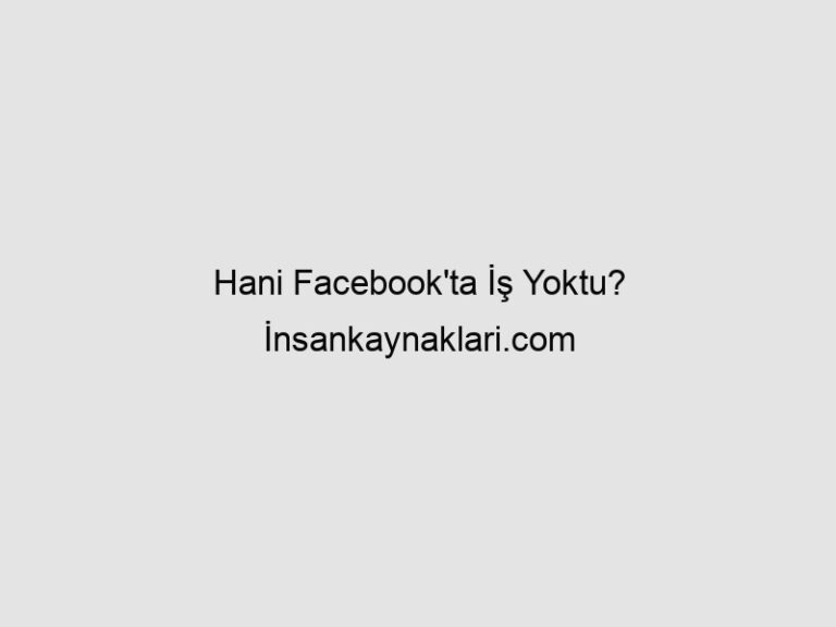 Read more about the article Hani Facebook’ta İş Yoktu? İnsankaynaklari.com ile İş Bulmak Artık Çok Kolay!
