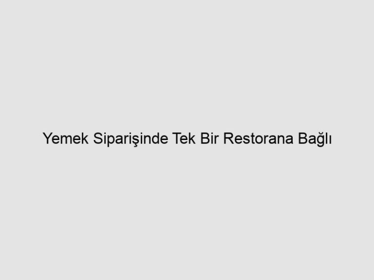 Read more about the article Yemek Siparişinde Tek Bir Restorana Bağlı Kalma Devri Kapandı!