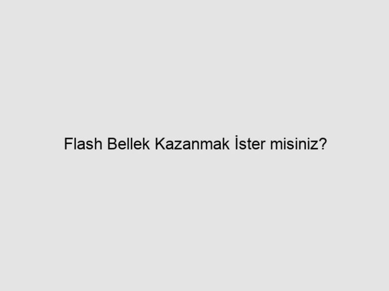 Flash Bellek Kazanmak İster misiniz?